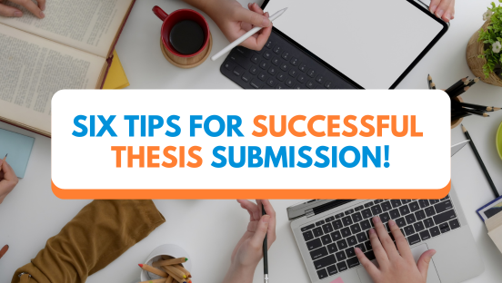 Six tips you need to know to successfully submit your thesis!