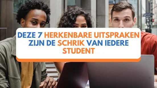 Deze 7 herkenbare uitspraken zijn de schrik van iedere student