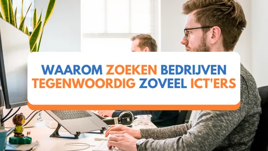 Waarom zoeken bedrijven tegenwoordig zoveel ICT'ers