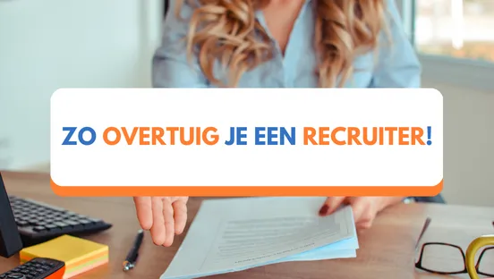 Zo overtuig je een recruiter!