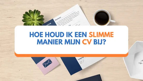 Hoe houd ik op een slimme manier mijn CV bij?