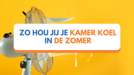 Zo hou jij je kamer koel in de zomer