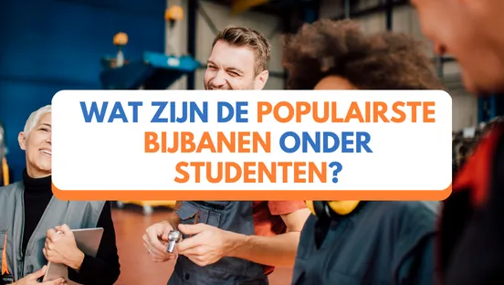 Wat zijn de populairste bijbanen onder studenten?