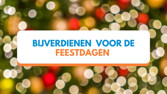 Bijverdienen voor de feestdagen?