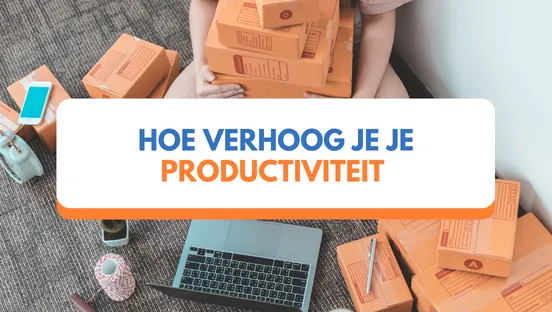 Hoe verhoog je je productiviteit?