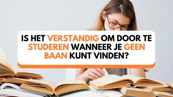 Is het verstandig om door te studeren wanneer je geen baan kunt vinden?