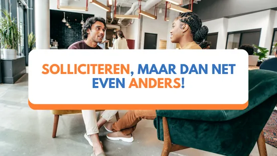 Solliciteren, maar dan net even anders!