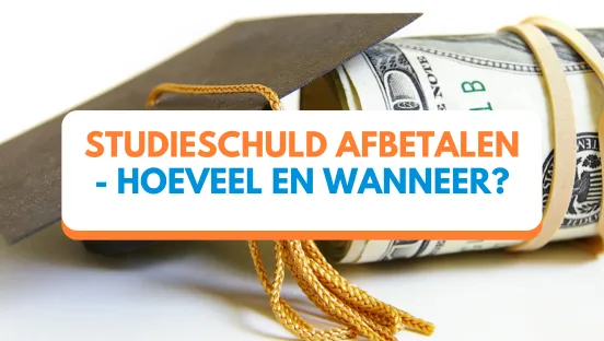 Studieschuld afbetalen - hoeveel en wanneer?