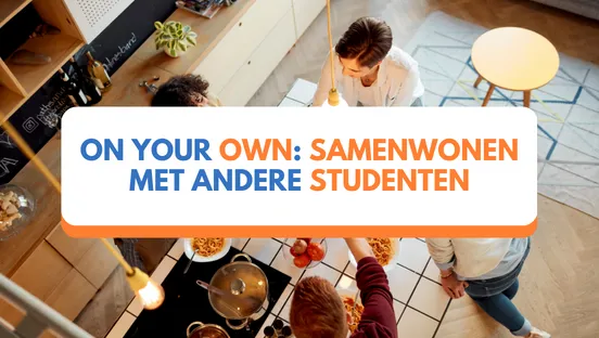 On your own: Samenwonen met andere studenten