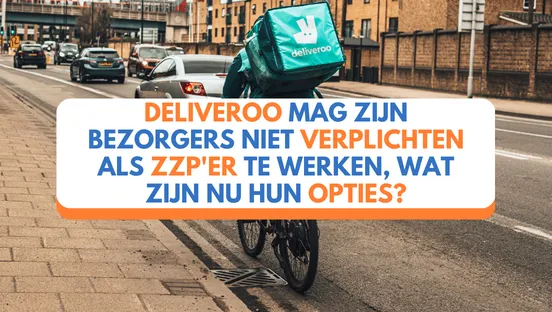 Deliveroo mag zijn bezorgers niet verplichten als zzp’er te werken, wat zijn nu hun opties?