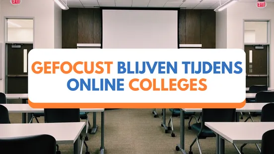 Gefocust blijven tijdens online colleges