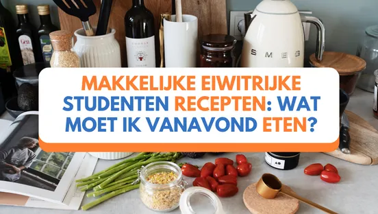 Makkelijke eiwitrijke studenten recepten: wat moet ik vanavond eten?