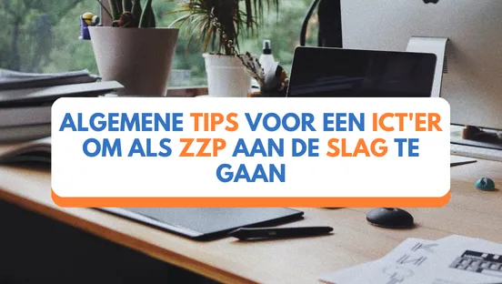 Algemene tips voor een ICT'er om als ZZP aan de slag te gaan