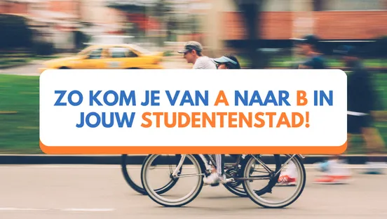 Zo kom je van A naar B in jouw studentenstad!