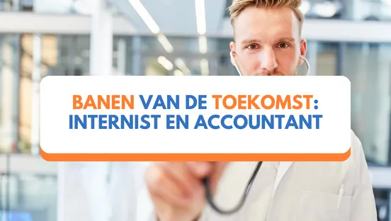 Banen van de toekomst: internist en accountant