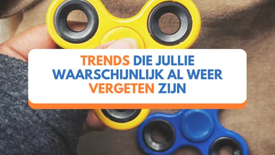 Trends die jullie waarschijnlijk al weer vergeten zijn