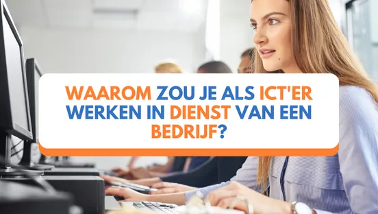 Waarom zou je als ICT'er werken in dienst van een bedrijf?