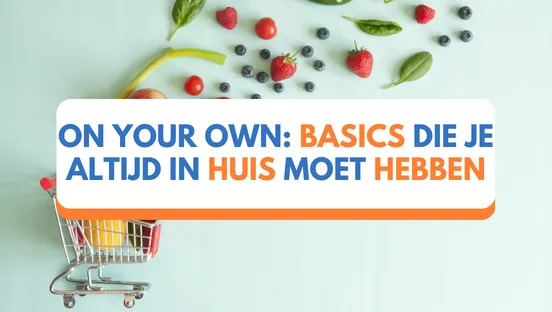 On your own: Basics die je altijd in huis moet hebben