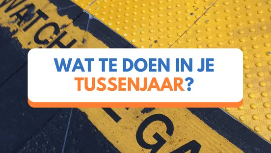 Wat te doen in je tussenjaar?