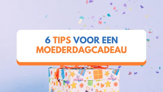 6 tips voor een moederdagcadeau waar jouw moeder blij van wordt!