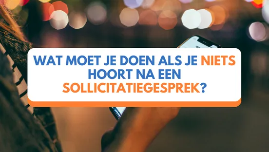 Wat moet je doen als je niets hoort na een sollicitatiegesprek?