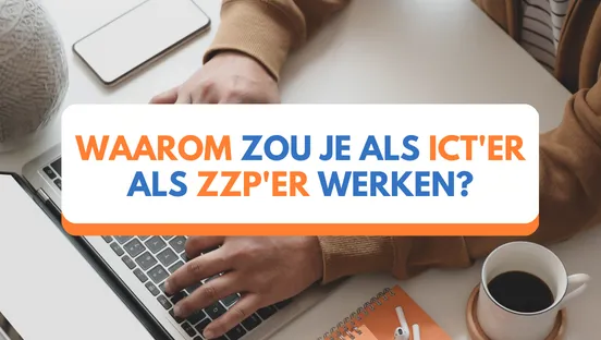 Waarom zou je als ICT'er als ZZP'er werken?