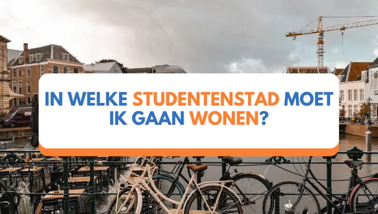 In welke studentenstad moet ik gaan wonen?