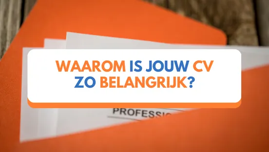 Waarom is jouw cv zo belangrijk?