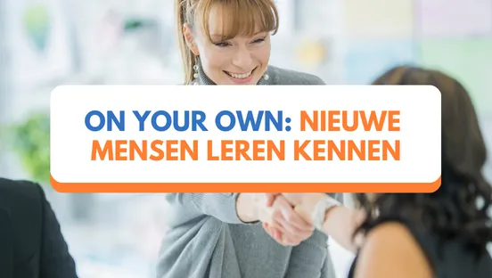 On your own: Nieuwe mensen leren kennen