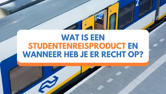 Wat is een studentenreisproduct en wanneer heb je er recht op?