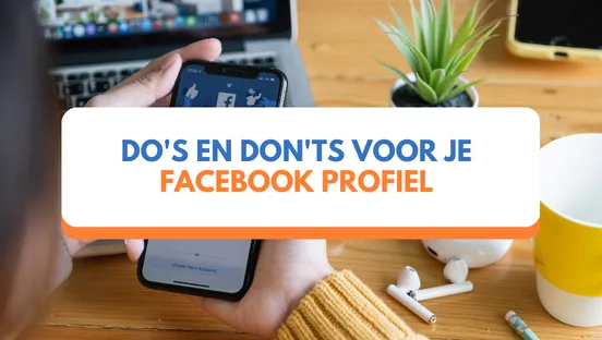 Do's en don'ts voor je Facebook profiel