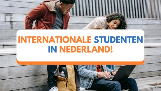 Internationale studenten in Nederland!