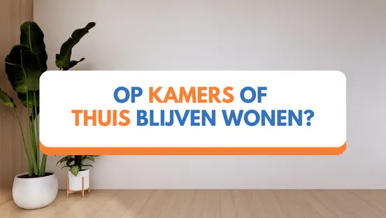 Studenten dilemma: op kamers of thuis blijven wonen?