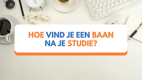 Hoe vind je een baan na je studie?