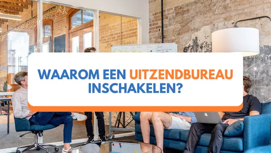 Waarom een uitzendbureau inschakelen?