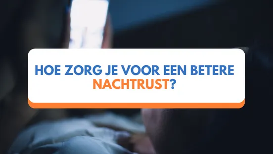 Hoe zorg je voor een betere nachtrust?